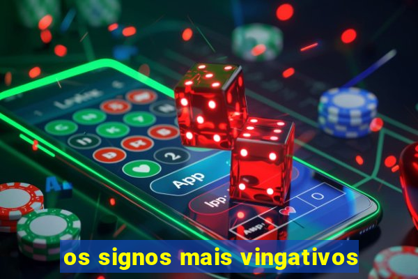 os signos mais vingativos